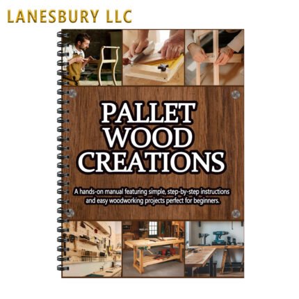 Pallet Wood Creations: 25 + Strp - by - Strp Tutorials for Rustic Furniture, Decor & Gifts | Reclaim, Build, Beautify